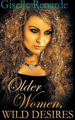Older Women, Wild Desires by Renarde, Giselle