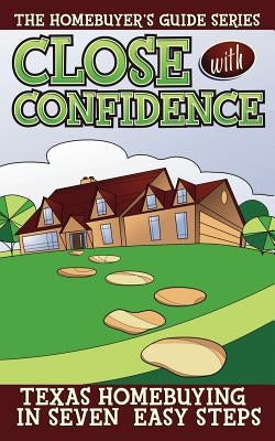 Close with Confidence: Texas Homebuyers 7 Easy Steps to the Best Deal by Pipoly, Carl