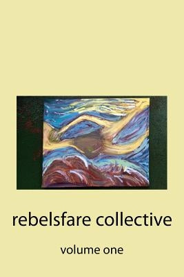 Rebelsfare Collective: Volume One by Grayson, Ryan