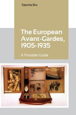 The European Avant-Gardes, 1905-1935: A Portable Guide by Bru, Sascha