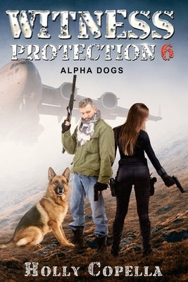 Witness Protection 6: Alpha Dogs by Copella, Holly