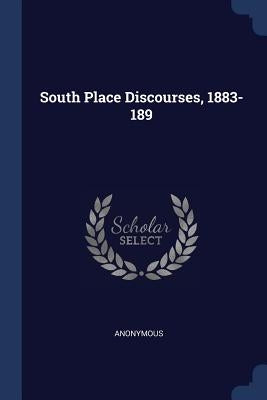 South Place Discourses, 1883-189 by Anonymous