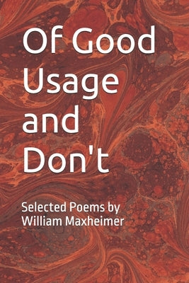 Of Good Usage and Don't: Selected Poems by Wm. L. Maxheimer, II by Maxheimer, William Lee, II