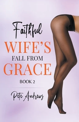 Faithful Wife's Fall From Grace Book 5 by Andrews, Pete