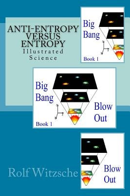 Anti-Entropy versus Entropy: Illustrated Science by Witzsche, Rolf A. F.