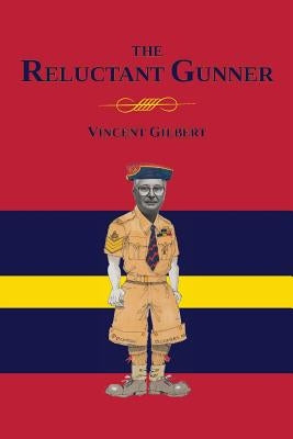 Memoirs of a Reluctant Gunner by Gilbert, Vincent