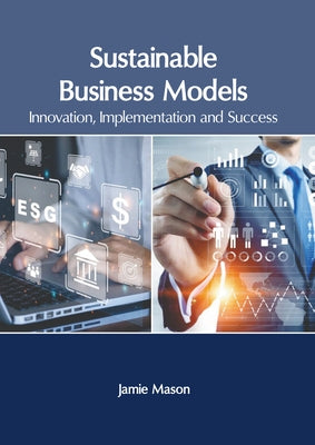Sustainable Business Models: Innovation, Implementation and Success by Mason, Jamie