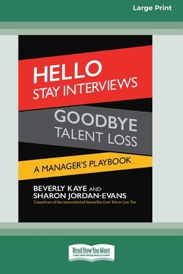 Hello Stay Interviews, Goodbye Talent Loss: A Manager's Playbook [16 Pt Large Print Edition] by Kaye, Beverly