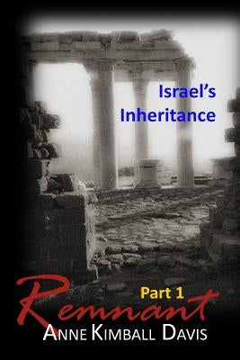 Remnant, Part 1: Israel's Inheritance by Davis, Anne Kimball