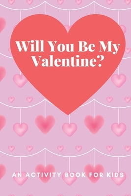 Will You Be My Valentine?: An Activity Book For Kids by Fun, Valentine's