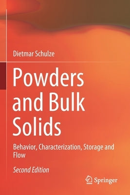 Powders and Bulk Solids: Behavior, Characterization, Storage and Flow by Schulze, Dietmar
