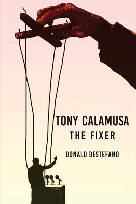 Tony Calamusa - The Fixer by DeStefano, Donald