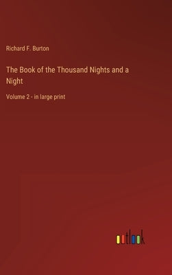 The Book of the Thousand Nights and a Night: Volume 2 - in large print by Burton, Richard F.