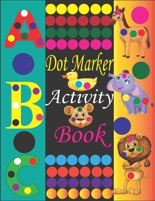Dot Marker Activity Book: Dot Markers Coloring Book / Dot Markers Activity Book for Toddlers / Dot Marker Activity Book Kindergarten / Dot Marke by Toura, Tfatef