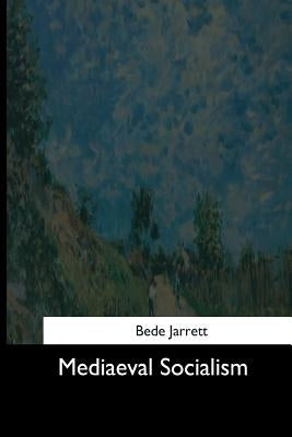 Mediaeval Socialism by Jarrett, Bede