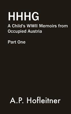 Heil Hitler, Herr Goed: A Child's WWII Memoirs From Occupied Austria Part I: Nazi Occupation by Hofleitner, Andreas Peter