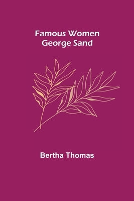 Famous Women: George Sand by Thomas, Bertha