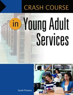 Crash Course in Young Adult Services by Flowers, Sarah