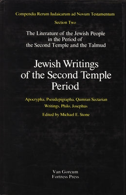 Jewish Writings of the Second Temple Period: Apocrypha, Pseudepigrapha, Qumran Sectarian Writings, Philo, Josephus by Stone, Michael
