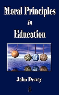 Moral Principles in Education by Dewey, John