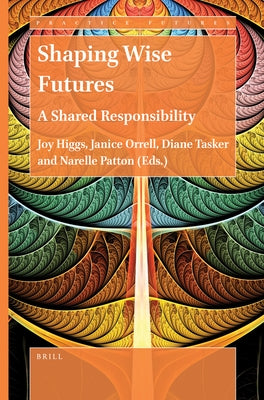 Shaping Wise Futures: A Shared Responsibility by Higgs, Joy