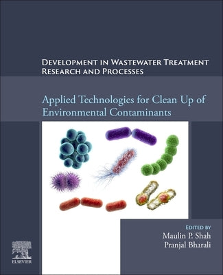 Development in Waste Water Treatment Research and Processes: Applied Technologies for Clean Up of Environmental Contaminants by Shah, Maulin P.