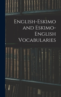 English-Eskimo and Eskimo-English Vocabularies by Anonymous