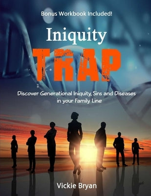 Iniquity Trap: Discover Generational Iniquity, Sins and Diseases in your Family Line by Bryan, Vickie