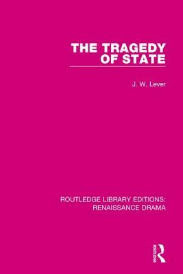 The Tragedy of State by Lever, J. W.