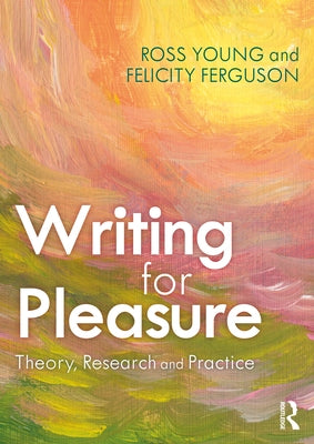 Writing for Pleasure: Theory, Research and Practice by Young, Ross