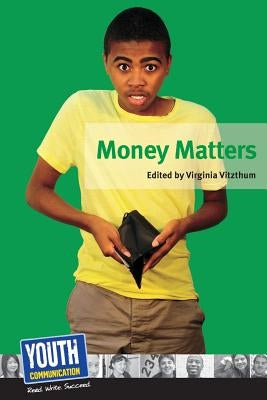Money Matters: Teens Write about Their Financial Fears and Strategies by Vitzthum, Virginia