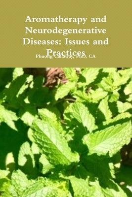 Aromatherapy and Neurodegenerative Diseases: Issues and Practices by Callaway, Ca
