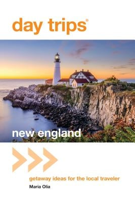 Day Trips(R) New England: Getaway Ideas For The Local Traveler, Third Edition by Olia, Maria