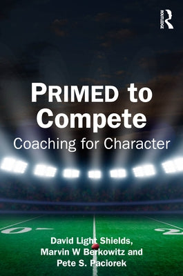 PRIMED to Compete: Coaching for Character by Light Shields, David