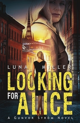 Looking for Alice: A Gunvor Ström Novel by Miller, Luna