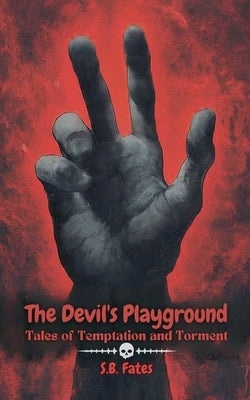 The Devil's Playground: Tales of Temptation and Torment by Fates, S. B.