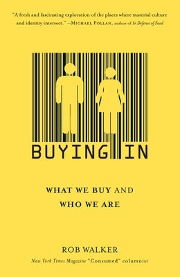 Buying in: What We Buy and Who We Are by Walker, Rob