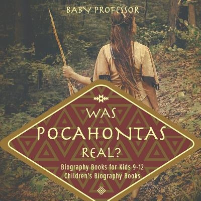Was Pocahontas Real? Biography Books for Kids 9-12 Children's Biography Books by Baby Professor