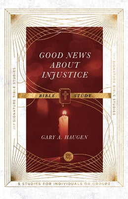 Good News about Injustice Bible Study by Haugen, Gary a.