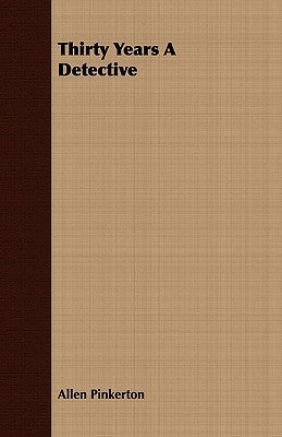 Thirty Years a Detective by Pinkerton, Allen