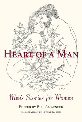 Heart of a Man: Men's Stories for Women by Amatneek, Bill