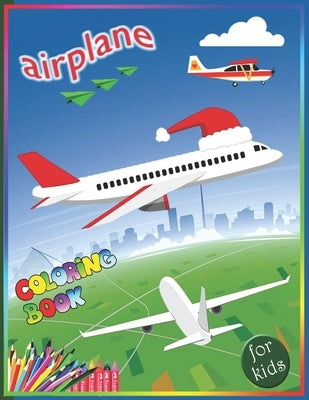Airplane Coloring Book For Kids: An Amazing Airplane Coloring Book for Toddlers and Kids Who Love Airplanes by Books, Rrssmm