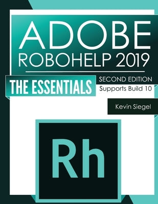 Adobe RoboHelp 2019: The Essentials (2nd Edition) by Siegel, Kevin