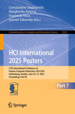 Hci International 2025 Posters: 27th International Conference on Human-Computer Interaction, Hcii 2025, Gothenburg, Sweden, June 22-27, 2025, Proceedi by Stephanidis, Constantine