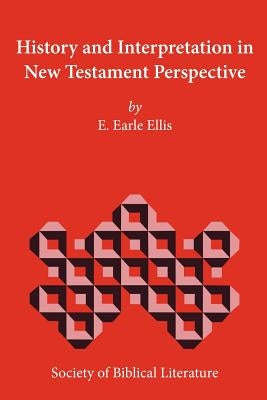 History and Interpretation in New Testament Perspective by Ellis, E. Earle