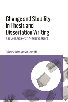 Change and Stability in Thesis and Dissertation Writing: The Evolution of an Academic Genre by Paltridge, Brian