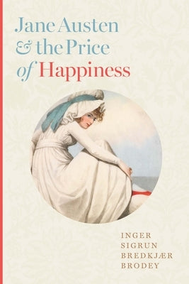 Jane Austen and the Price of Happiness by Brodey, Inger Sigrun Bredkjær