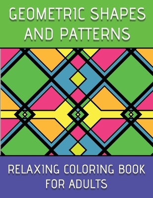 Geometric Shapes And Patterns Relaxing Coloring Book For Adults by Barone, Harrison