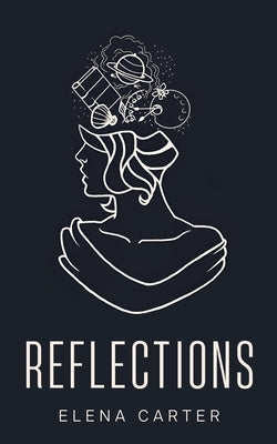 Reflections: A Poetry Collection by Carter, Elena