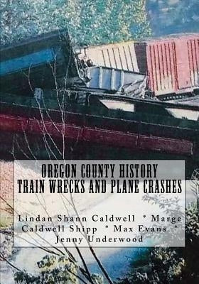 Oregon County History Train Wrecks and Plane Crashes by Shipp, Marge Caldwell